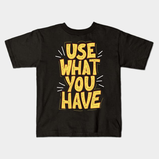 Use What You Have - Save The Planet - Gift For Environmentalist, Conservationist - Global Warming, Recycle, It Was Here First, Environmental, Owes, The World Kids T-Shirt by Famgift